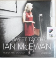 Sweet Tooth written by Ian McEwan performed by Juliet Stevenson on Audio CD (Unabridged)
